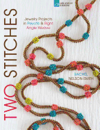 Two Stitches: Jewelry Projects in Peyote & Right Angle Weave