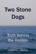 Two Stone Dogs: Truth Behind the Horizon