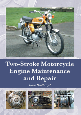 Two-Stroke Motorcycle Engine Maintenance and Repair - Boothroyd, Dave
