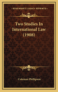 Two Studies in International Law (1908)