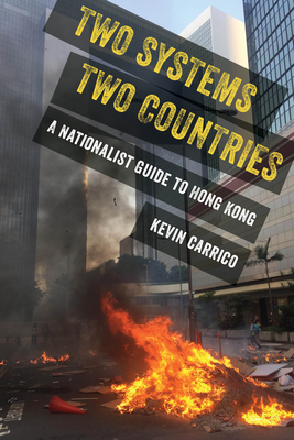 Two Systems, Two Countries: A Nationalist Guide to Hong Kong - Carrico, Kevin