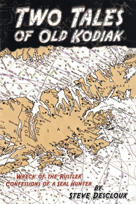 Two Tales of Old Kodiak - Descloux, Steve