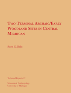 Two Terminal Archaic/Early Woodland Sites in Central Michigan: Volume 22