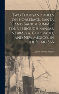 Two Thousand Miles on Horseback. Santa F and Back. A Summer Tour Through Kansas, Nebraska, Colorado, and New Mexico, in the Year 1866