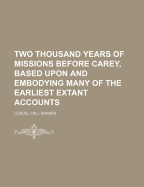 Two Thousand Years of Missions Before Carey, Based Upon and Embodying Many of the Earliest Extant Accounts