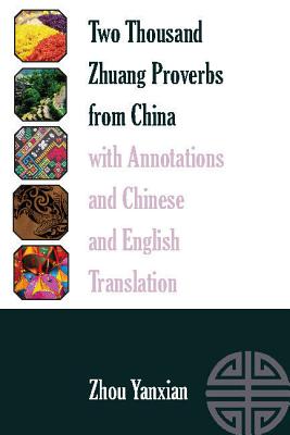 Two Thousand Zhuang Proverbs from China with Annotations and Chinese and English Translation - Mieder, Wolfgang, and Yanxian, Zhou