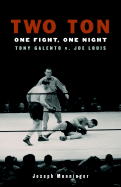 Two Ton: One Fight, One Night -Tony Galento v. Joe Louis - Monninger, Joseph