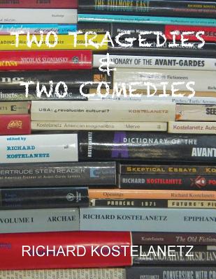 Two Tragedies & Two Comedies - Kostelanetz, Richard
