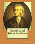 Two Treatises on Civil Government .by: John Locke and Robert Filmer, S