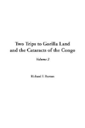 Two Trips to Gorilla Land and the Cataracts of the Congo, V2 - Burton, Richard Francis, Sir