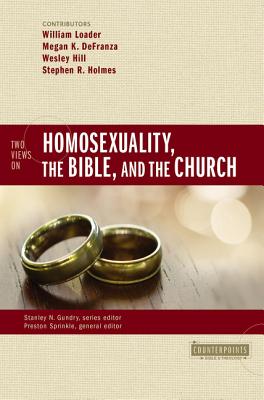 Two Views on Homosexuality, the Bible, and the Church - Sprinkle, Preston (Editor), and Loader, William (Contributions by), and Defranza, Megan K (Contributions by)