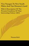 Two Voyages To New South Wales And Van Diemen's Land: With A Description Of The Present Condition Of That Interesting Colony (1822)