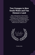 Two Voyages to New South Wales and Van Diemen's Land: With a Description of the Present Condition of That Interesting Colony: Including Facts and Observations Relative to the State and Management of Convicts of Both Sexes. Also Reflections On Seduction An