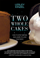 Two Whole Cakes: How to Stop Dieting and Learn to Love Your Body