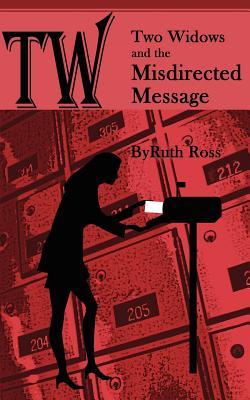 Two Widows and the Misdirected Message - Ross, Ruth, Dr., M.A