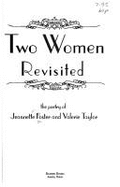 Two Women Revisited: Poetry of Jeannette Foster & Valerie Taylor - Taylor, Valerie, and Foster, Jeanette, and Foster, Jeannette H