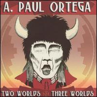 Two Worlds/Three Worlds - A. Paul Ortega