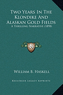 Two Years In The Klondike And Alaskan Gold Fields: A Thrilling Narrative (1898)