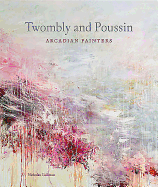 Twombly and Poussin: Arcadian Painters