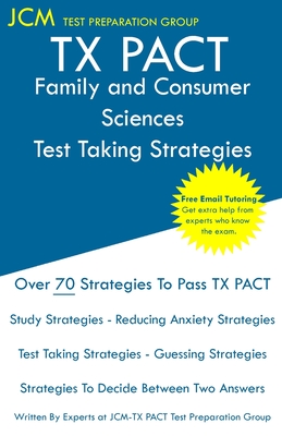 TX PACT Family and Consumer Sciences - Test Taking Strategies - Test Preparation Group, Jcm-Tx Pact