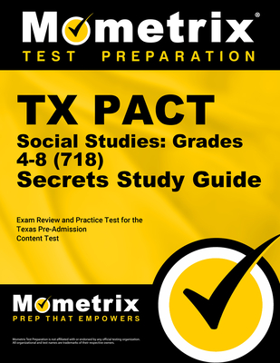 TX Pact Social Studies: Grades 4-8 (718) Secrets Study Guide: Exam Review and Practice Test for the Texas Pre-Admission Content Test - Mometrix Test Prep (Editor)