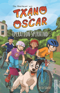 Txano und Oscar 2 - Operation Sprhund: Kinderbuch mit Mystery und Abenteuer (7 - 12 Jahre)