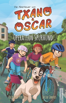 Txano und Oscar 2 - Operation Sp?rhund: Kinderbuch mit Mystery und Abenteuer (7 - 12 Jahre) - P?rez, Patricia (Illustrator), and Opferkuch, Marilena (Translated by), and Santos, Julio