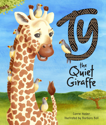 Ty the Quiet Giraffe - Hasler, Carrie, and San Diego Zoo Wildlife Alliance Press