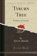 Tyburn Tree: Its History and Annals (Classic Reprint)