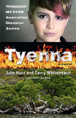 Tyenna: Through My Eyes - Australian Disaster Zones - Hunt, Julie, and Whitebeach, Terry, and White, Lyn (Editor)