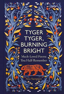 Tyger Tyger, Burning Bright: Much-Loved Poems You Half-Remember - Sampson, Ana