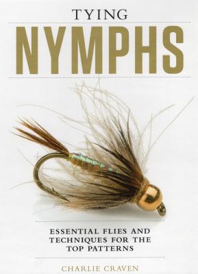 Tying Nymphs: Essential Flies and Techniques for the Top Patterns - Craven, Charlie