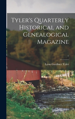 Tyler's Quarterly Historical and Genealogical Magazine; 1 - Tyler, Lyon Gardiner 1853-1935