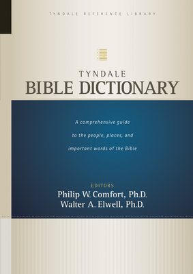 Tyndale Bible Dictionary - Elwell, Walter A, Ph.D., and Comfort, Philip W