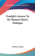 Tyndale's Answer To Sir Thomas More's Dialogue