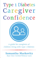 Type 1 Diabetes Caregiver Confidence: A Guide for Caregivers of Children Living with Type 1 Diabetes