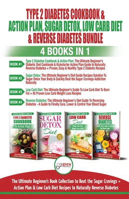 Type 2 Diabetes Cookbook & Action Plan, Sugar Detox, Low Carb Diet & Reverse Diabetes - 4 Books in 1 Bundle: The Ultimate Beginner's Book Collection To Beat Sugar Cravings + Low Carb Diet Recipes - Louissa, Jennifer, and Jacobs, Simone, and Publishing, Hmw