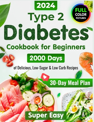 Type 2 Diabetes Cookbook for Beginners: 2000 Days of Super Easy, Delicious Low-Sugar & Low-Carb Recipes for Type 1 & Type 2 Diabetes, Prediabetes and Newly Diagnosed with a 30-Day Meal Plan Full-Color Pictures - Wiggins, Julianna