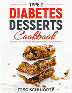 Type 2 Diabetes Dessert Cookbook: Scrumptious and Easy Recipes to Manage Prediabetes and Type 2 Diabetes