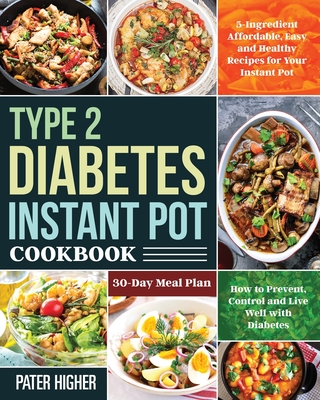 Type 2 Diabetes Instant Pot Cookbook - Higher, Pater