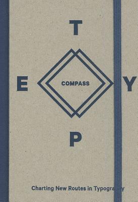 Type Compass: Charting New Routes in Typography - Brenner, Michael (Editor), and Macchia, Emilio (Editor), and Leonidas, Gerry (Foreword by)