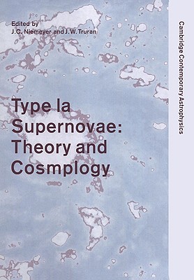 Type Ia Supernovae: Theory and Cosmology - Niemeyer, J. C. (Editor), and Truran, J. W. (Editor)