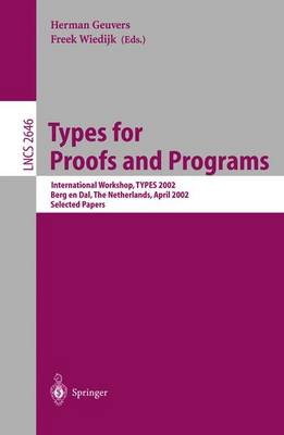 Types for Proofs and Programs: Second International Workshop, Types 2002, Berg En Dal, the Netherlands, April 24-28, 2002, Selected Papers - Geuvers, Herman, Professor (Editor), and Wiedijk, Freek (Editor)