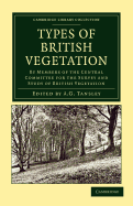 Types of British Vegetation: By Members of the Central Committee for the Survey and Study of British Vegetation