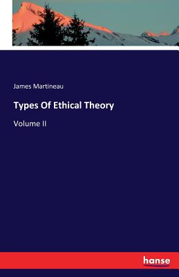 Types Of Ethical Theory: Volume II - Martineau, James