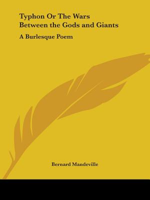 Typhon Or The Wars Between the Gods and Giants: A Burlesque Poem - Mandeville, Bernard