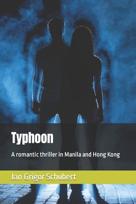 Typhoon: A romantic thriller in Manila and Hong Kong - Schubert, Jan Grigor