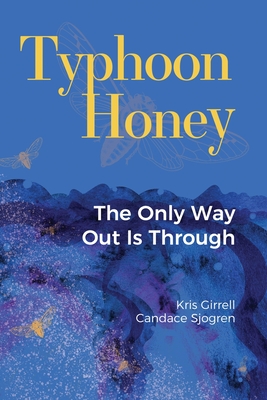 Typhoon Honey: The Only Way Out Is Through - Girrell, Kris, and Sjogren, Candace