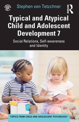 Typical and Atypical Child and Adolescent Development 7 Social Relations, Self-awareness and Identity - Von Tetzchner, Stephen