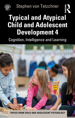 Typical and Atypical Child Development 4 Cognition, Intelligence and Learning - Von Tetzchner, Stephen